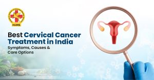 Best Cervical Cancer Treatment in India Symptoms, Causes & Care Options