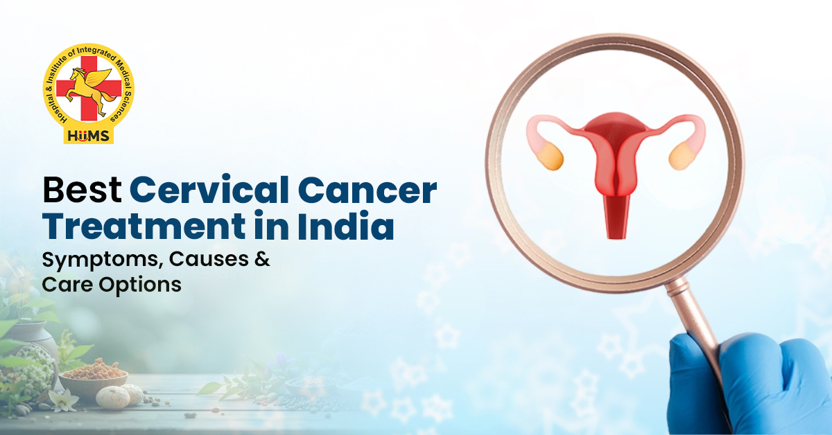 Best Cervical Cancer Treatment in India Symptoms, Causes & Care Options