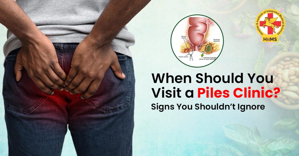 When Should You Visit a Piles Clinic Signs You Shouldn’t Ignore