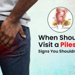 When Should You Visit a Piles Clinic? Signs You Shouldn’t Ignore