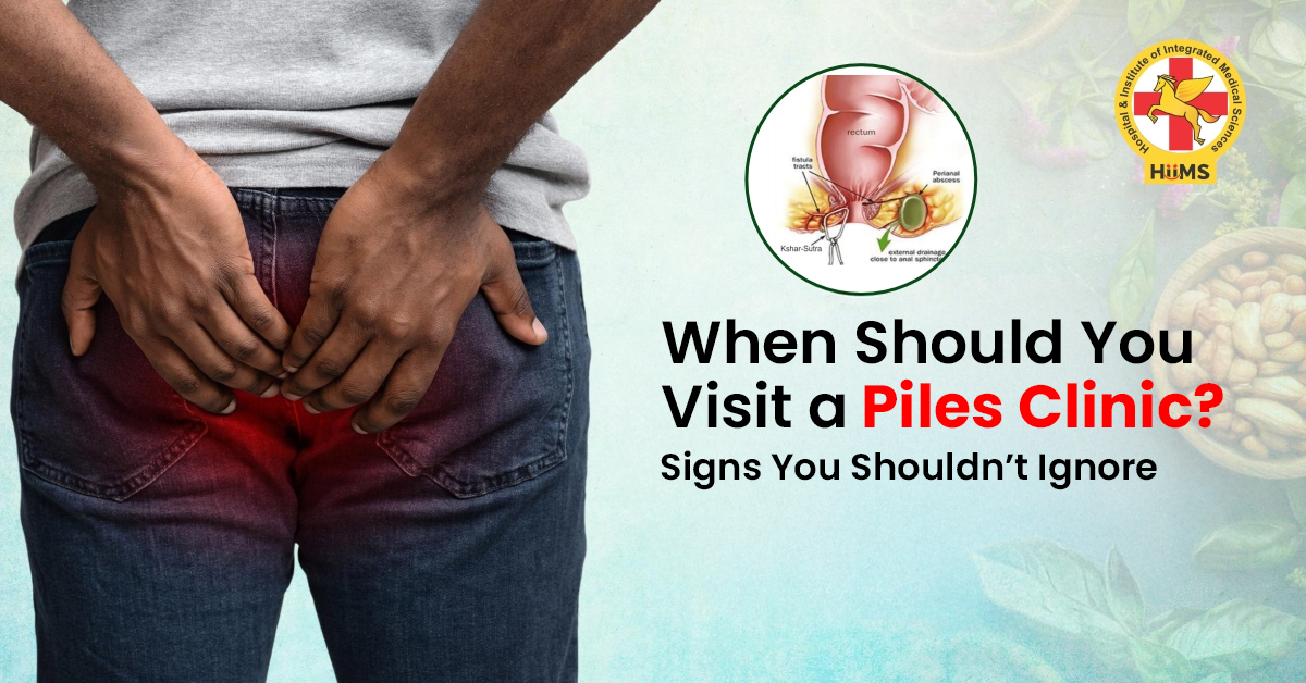 When Should You Visit a Piles Clinic Signs You Shouldn’t Ignore
