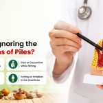Are You Ignoring the Symptoms of Piles?