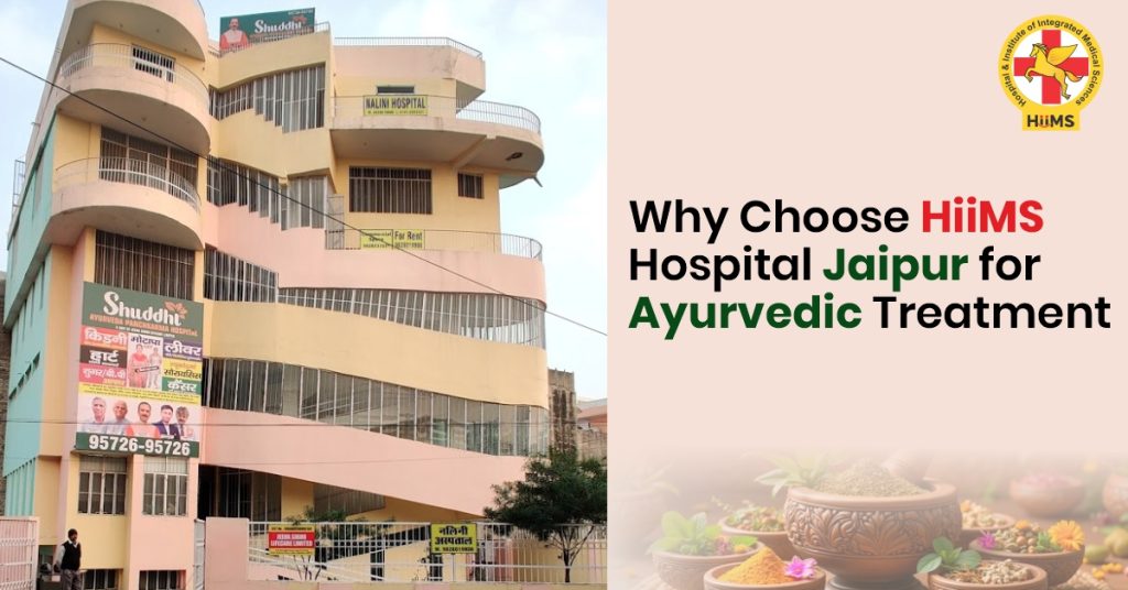 Why Choose HIIMS Hospital Jaipur for Ayurvedic Treatment