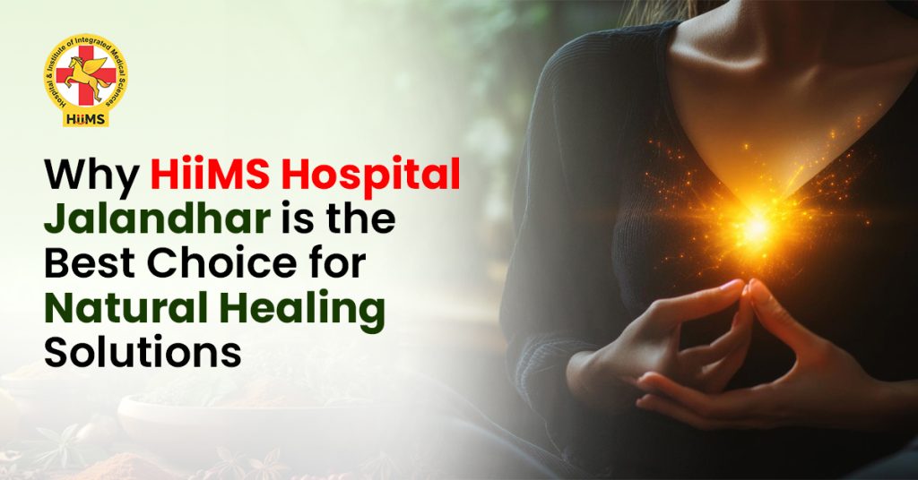 Why HiiMS Hospital Jalandhar is the Best Choice for Natural Healing Solutions
