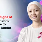 Warning Signs of Cancer and the Right Time to Consult a Doctor