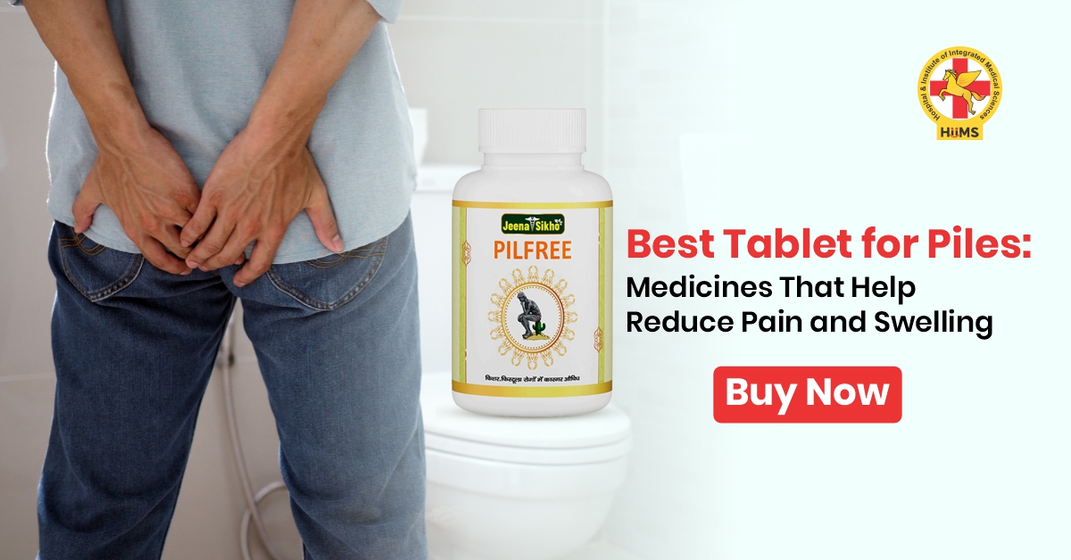 Best Tablet for Piles: Medicines That Help Reduce Pain and Swelling