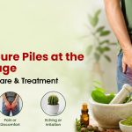 How to Piles Cure at the Right Stage: Symptoms, Care & Treatment