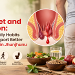 Piles, Diet and Digestion: Foods and Daily Habits That May Support Better Bowel Health in Jhunjhunu