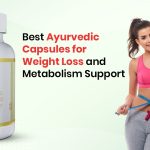 Best Ayurvedic Capsules for Weight Loss and Metabolism Support
