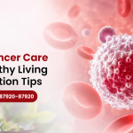 Blood Cancer Care with Healthy Living and Nutrition Tips