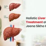 Holistic Liver Cirrhosis Treatment at Jeena Sikho HiiMS Kanpur