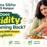 Why Does Acidity Keep Coming Back? Jeena Sikho HiiMS Kanpur Explains