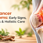 Bone Cancer Symptoms: Early Signs, Diagnosis & Holistic Care