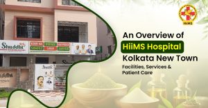 An Overview of HiiMS Hospital Kolkata New Town Facilities, Services & Patient Care