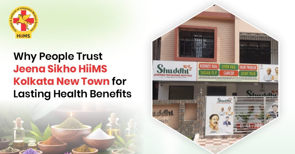 Why People Trust Jeena Sikho HIIMS Kolkata New Town for Lasting Health Benefits