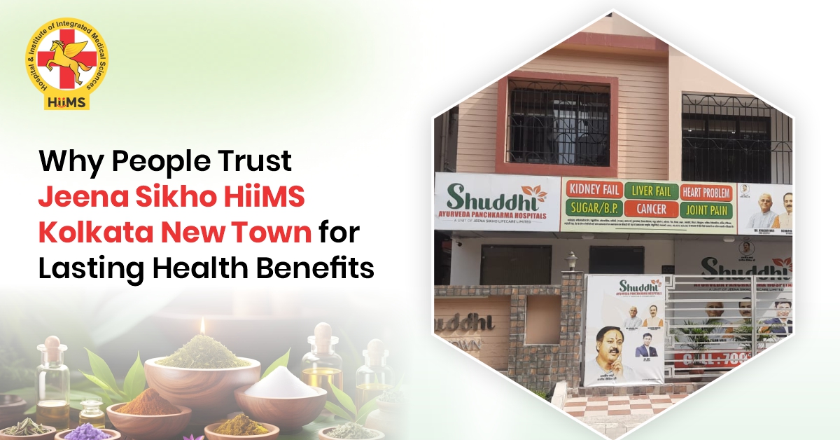 Why People Trust Jeena Sikho HIIMS Kolkata New Town for Lasting Health Benefits