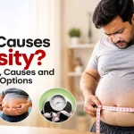 What Causes Obesity? Symptoms, Causes and Treatment Options