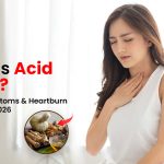 What Is Acid Reflux? Causes, Symptoms & Heartburn Explained in 2026