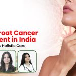 Best Throat Cancer Treatment in India: Top Doctors and Holistic Care