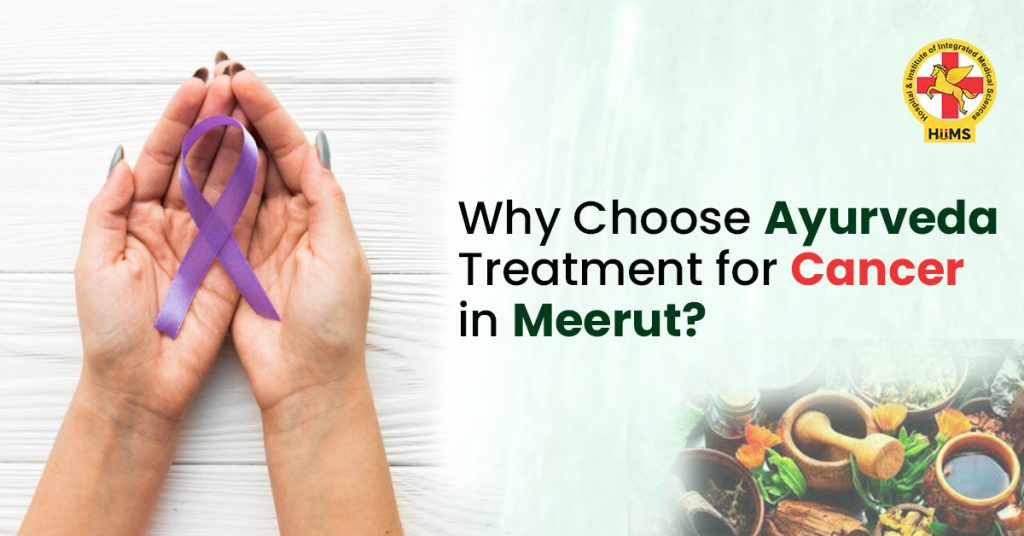 Why Choose Ayurveda Treatment for Cancer in Meerut