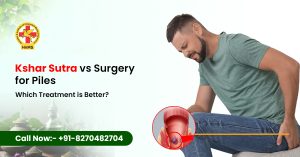 Kshar Sutra vs Surgery for Piles Which Treatment Is Better