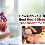 How Can You Find the Best Heart Disease Treatment for Your Needs?