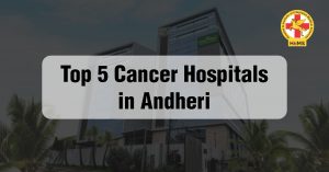 top 5 cancer hospital in mumbai andheri