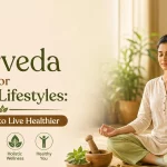Ayurveda for Modern Lifestyles: Simple Ways to Live Healthier