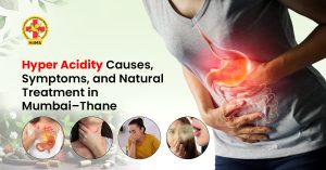 Hyper Acidity Causes, Symptoms, and Natural Treatment in Mumbai–Thane