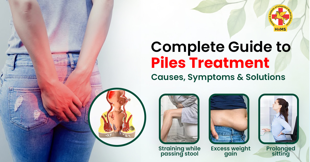 Complete Guide to Piles Treatment Causes, Symptoms & Solutions