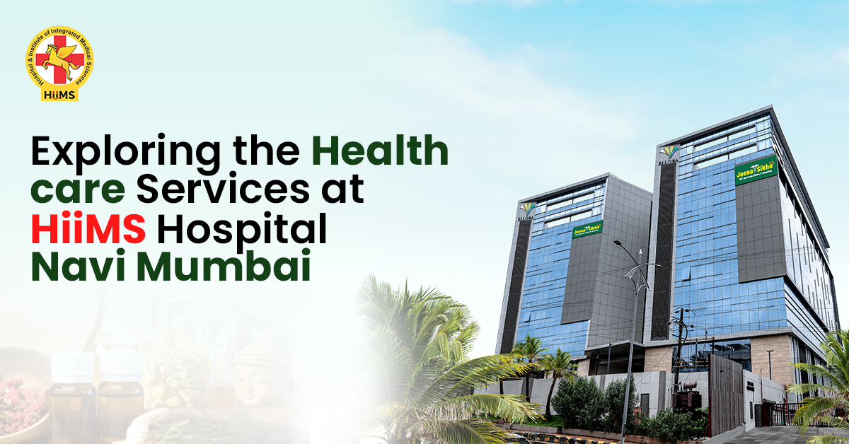 Exploring the Healthcare Services at HIIMS Hospital Navi Mumbai