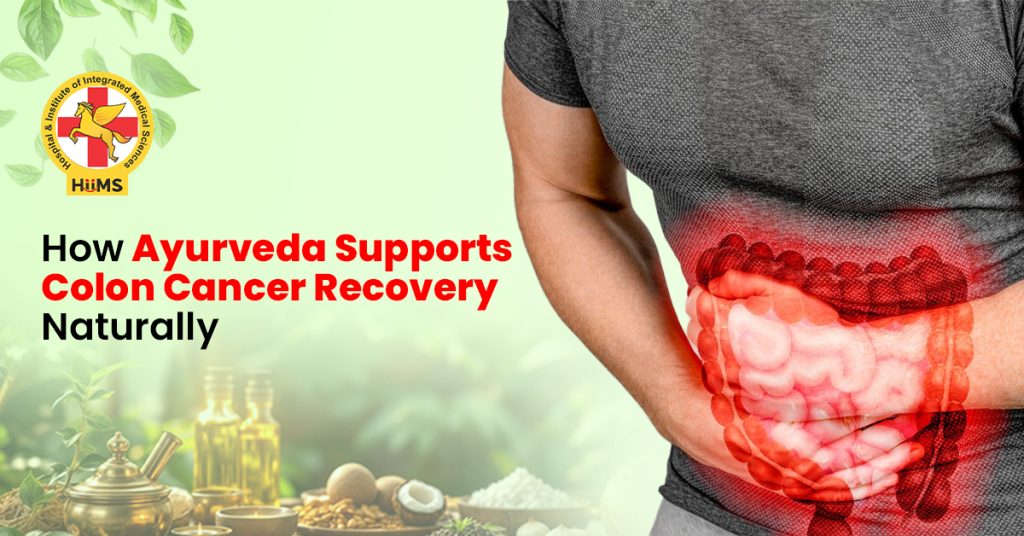 How Ayurveda Supports Colon Cancer Recovery Naturally