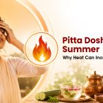 Pitta Imbalance During Summer: Ayurvedic Tips for Navi Mumbai