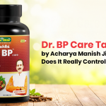 Dr. BP Care Tablets by Acharya Manish Ji: Does It Really Control BP Naturally?