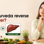 Can Ayurveda Reverse Fatty Liver?