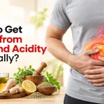 How to Get Relief from Gas and Acidity Naturally?