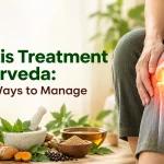Arthritis Treatment in Ayurveda: Natural Ways to Manage Joint Pain