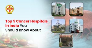 Top 5 Cancer Hospitals in India You Should Know About (1)