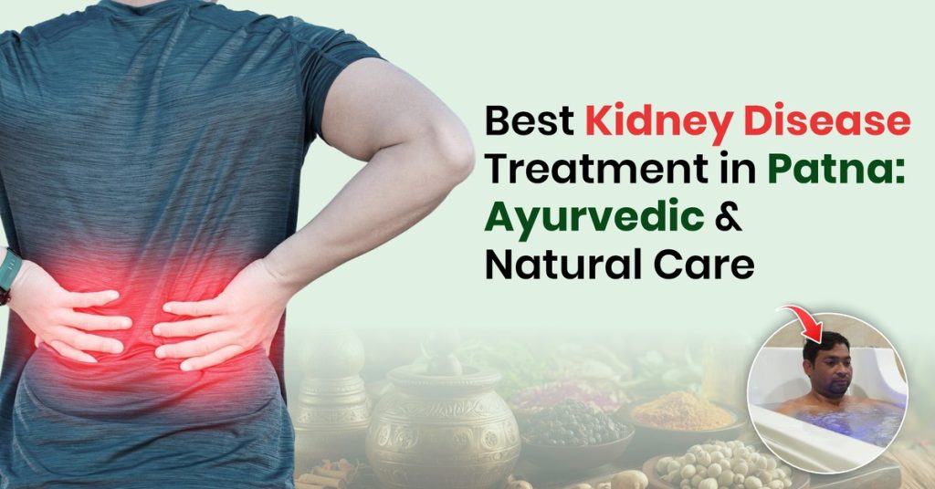 Best Kidney Disease Treatment in Patna: Ayurvedic & Natural Care