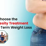How to Choose the Right Obesity Treatment for Long-Term Weight Loss