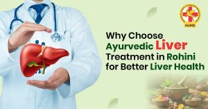 Why Choose Ayurvedic Liver Treatment in Rohini for Better Liver Health