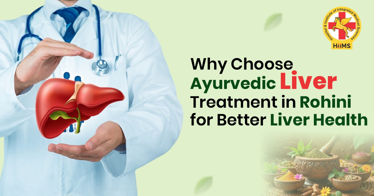 Why Choose Ayurvedic Liver Treatment in Rohini for Better Liver Health