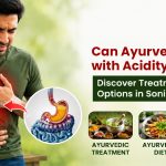 Can Ayurveda Help with Acidity? Discover Treatment Options in Sonipat