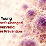 Cancer in Young Adults: What's Changed, and How Ayurveda Approaches Prevention