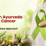 How Can Ayurveda Support Cancer Care? A Holistic Wellness Approach
