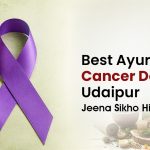Best Ayurvedic Cancer Doctor in Udaipur – Jeena Sikho HiiMS