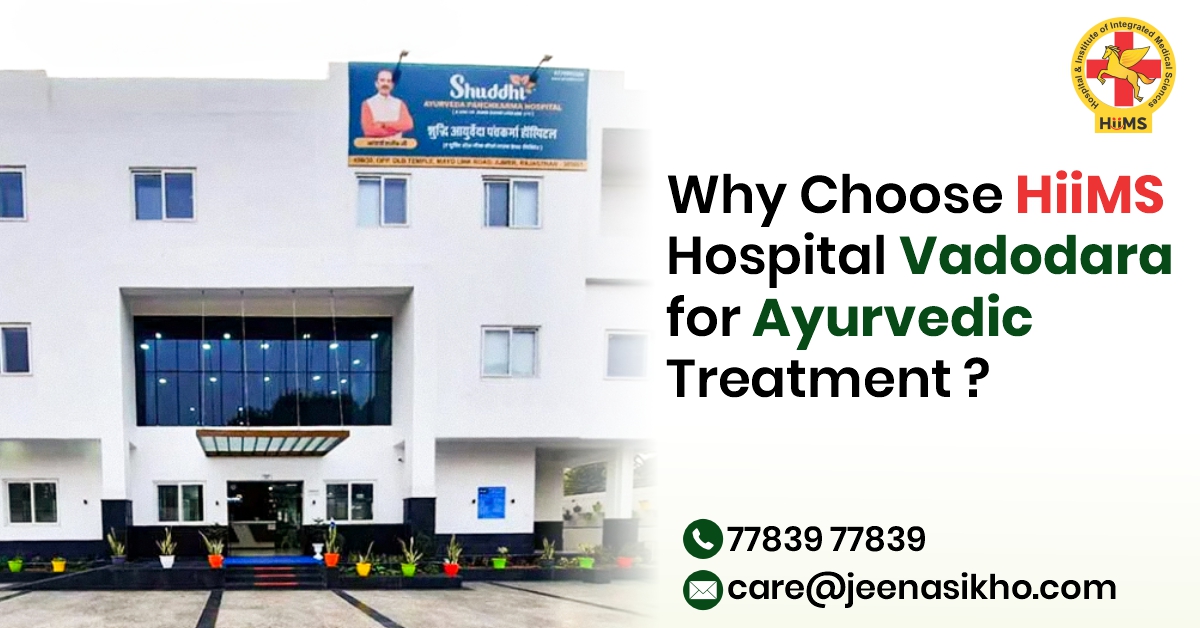 Why Choose HIIMS Hospital Vadodara for Ayurvedic Treatment