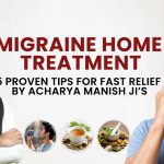Migraine Home Treatment: 5 Proven Tips for Fast Relief by Acharya Manish Ji