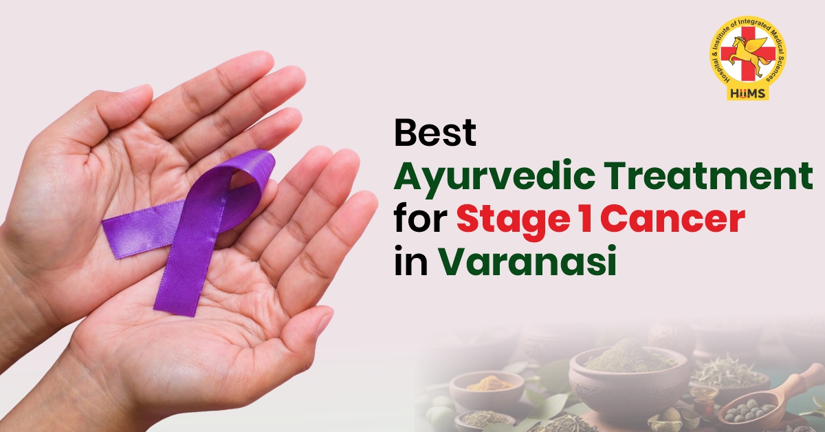 Ayurvedic Treatment for Stage 1 Cancer in Varanasi